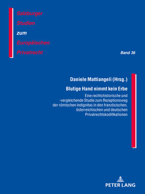 cover image of Blutige Hand nimmt kein Erbe  Eine rechtshistorische und -vergleichende Studie zum Rezeptionsweg der römischen indignitas in den französischen, österreichischen und deutschen Privatrechtskodifikationen